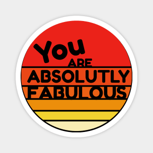 You Are Absolutely Fabulous Magnet